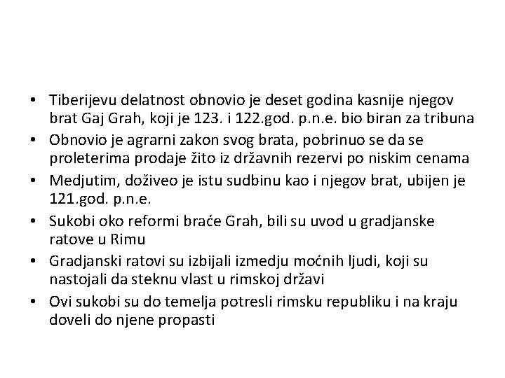  • Tiberijevu delatnost obnovio je deset godina kasnije njegov brat Gaj Grah, koji