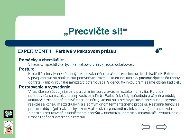 „Precvičte si!“ EXPERIMENT 1 Farbivá v kakaovom prášku Pomôcky a chemikálie: 3 kadičky, špachtlička,