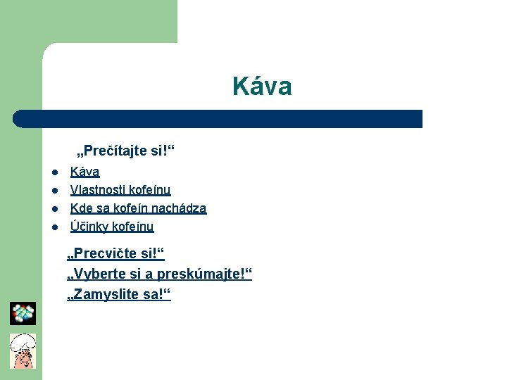 Káva „Prečítajte si!“ l l Káva Vlastnosti kofeínu Kde sa kofeín nachádza Účinky kofeínu