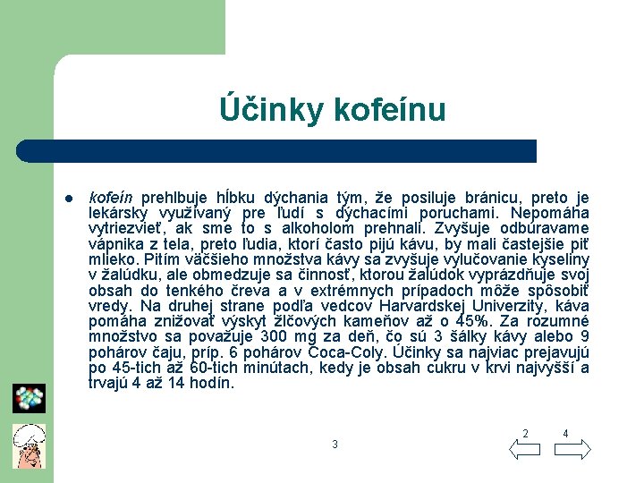 Účinky kofeínu l kofeín prehlbuje hĺbku dýchania tým, že posiluje bránicu, preto je lekársky