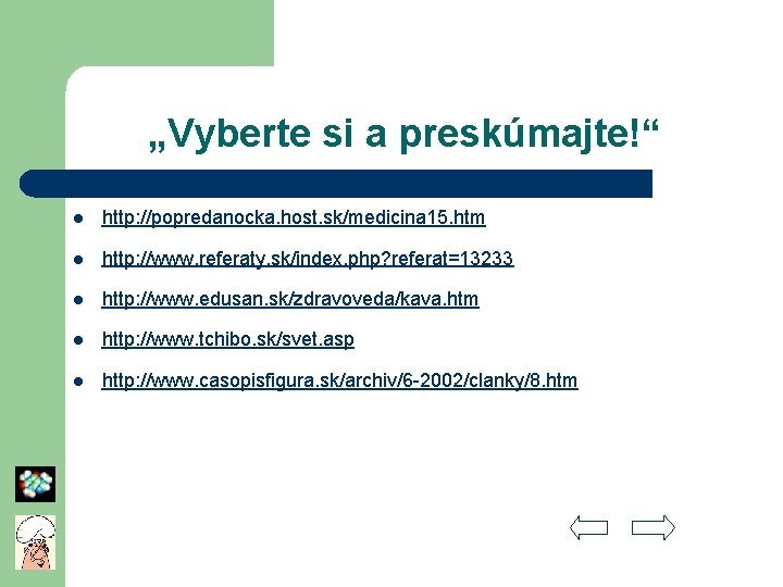 „Vyberte si a preskúmajte!“ l http: //popredanocka. host. sk/medicina 15. htm l http: //www.