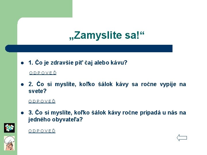 „Zamyslite sa!“ l 1. Čo je zdravšie piť čaj alebo kávu? O D P