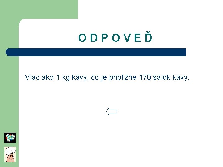 O D P O V E Ď Viac ako 1 kg kávy, čo je