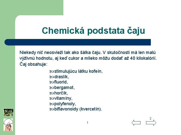 Chemická podstata čaju Niekedy nič neosvieži tak ako šálka čaju. V skutočnosti má len