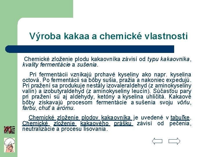 Výroba kakaa a chemické vlastnosti Chemické zloženie plodu kakaovníka závisí od typu kakaovníka, kvality