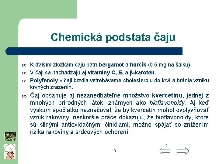 Chemická podstata čaju K ďalším zložkám čaju patrí bergamot a horčík (0, 5 mg