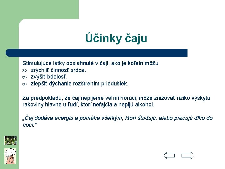 Účinky čaju Stimulujúce látky obsiahnuté v čaji, ako je kofeín môžu zrýchliť činnosť srdca,