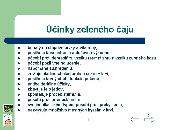 Účinky zeleného čaju l l l l bohatý na stopové prvky a vitamíny, posilňuje