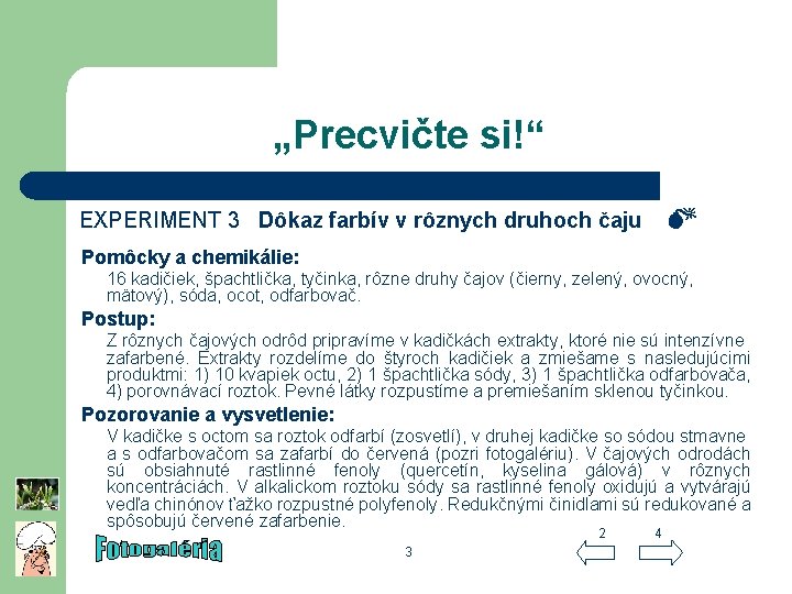 „Precvičte si!“ EXPERIMENT 3 Dôkaz farbív v rôznych druhoch čaju Pomôcky a chemikálie: 16