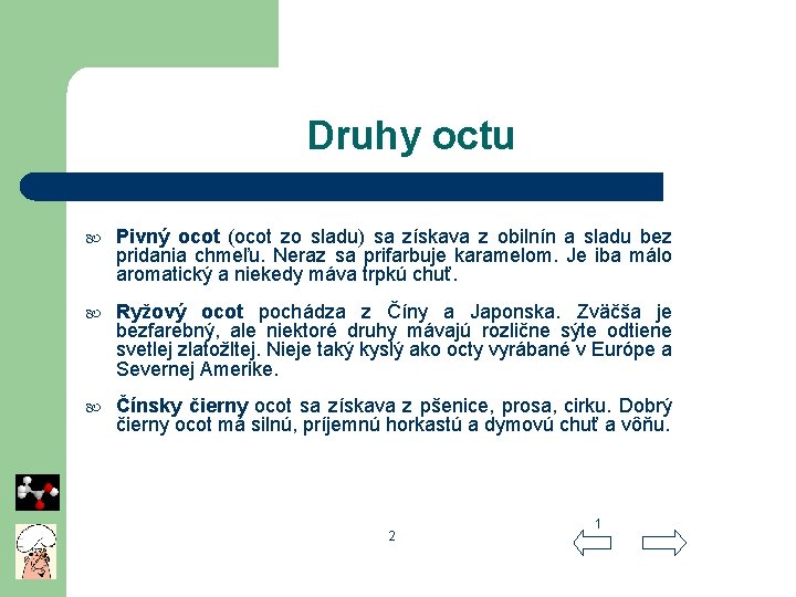 Druhy octu Pivný ocot (ocot zo sladu) sa získava z obilnín a sladu bez