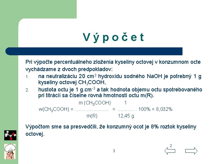 V ý p o č e t Pri výpočte percentuálneho zloženia kyseliny octovej v
