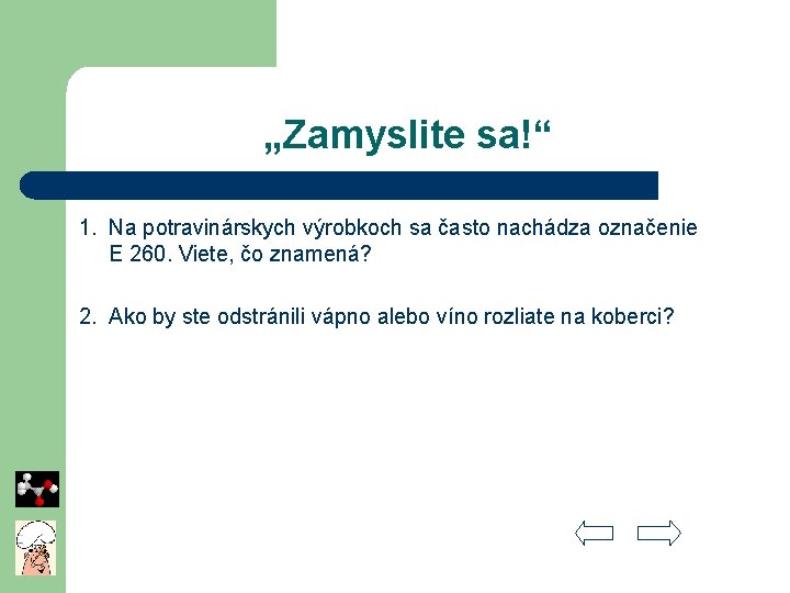 „Zamyslite sa!“ 1. Na potravinárskych výrobkoch sa často nachádza označenie E 260. Viete, čo