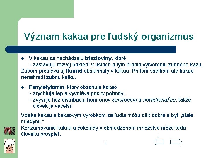 Význam kakaa pre ľudský organizmus V kakau sa nachádzajú triesloviny, ktoré - zastavujú rozvoj