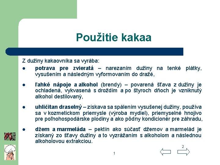 Použitie kakaa Z dužiny kakaovníka sa vyrába: l potrava pre zvieratá – narezaním dužiny