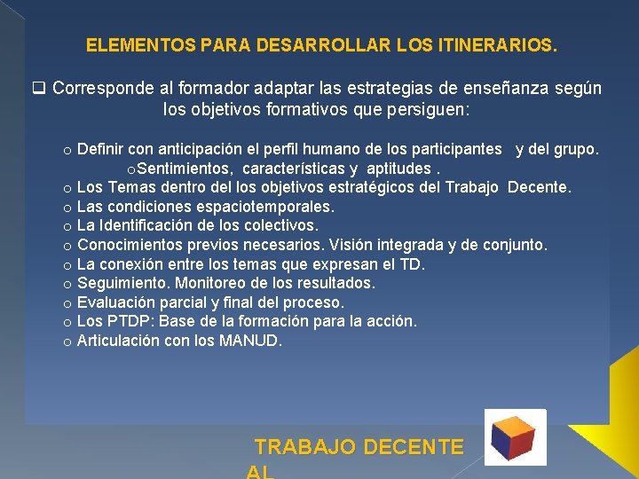  ELEMENTOS PARA DESARROLLAR LOS ITINERARIOS. q Corresponde al formador adaptar las estrategias de