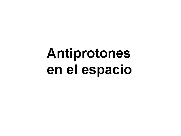 Antiprotones en el espacio 