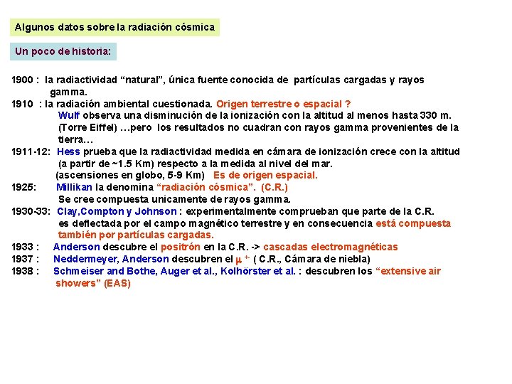 Algunos datos sobre la radiación cósmica Un poco de historia: 1900 : la radiactividad