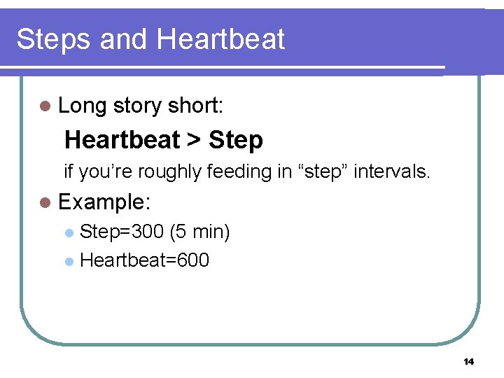 Steps and Heartbeat l Long story short: Heartbeat > Step if you’re roughly feeding
