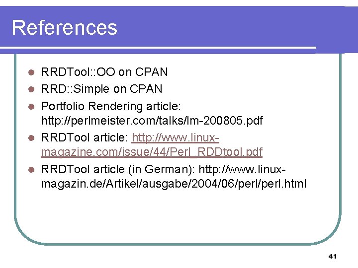 References l l l RRDTool: : OO on CPAN RRD: : Simple on CPAN