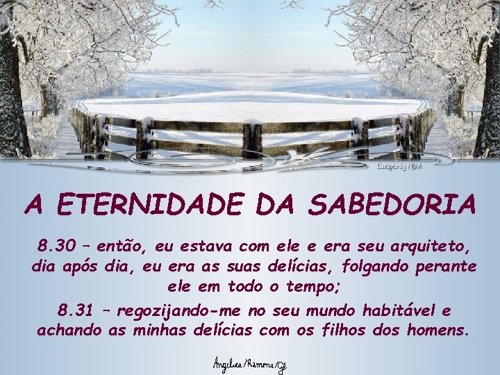 A ETERNIDADE DA SABEDORIA 8. 30 – então, eu estava com ele e era