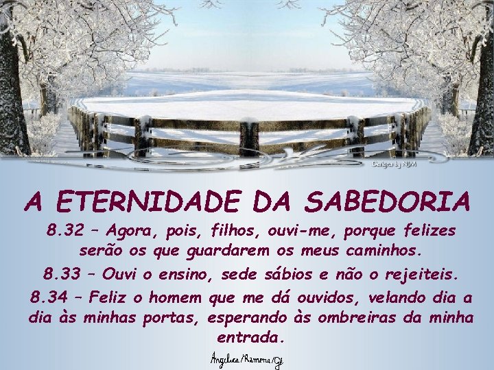 A ETERNIDADE DA SABEDORIA 8. 32 – Agora, pois, filhos, ouvi-me, porque felizes serão