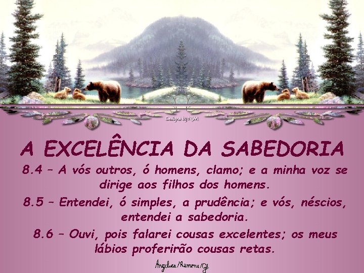 A EXCELÊNCIA DA SABEDORIA 8. 4 – A vós outros, ó homens, clamo; e