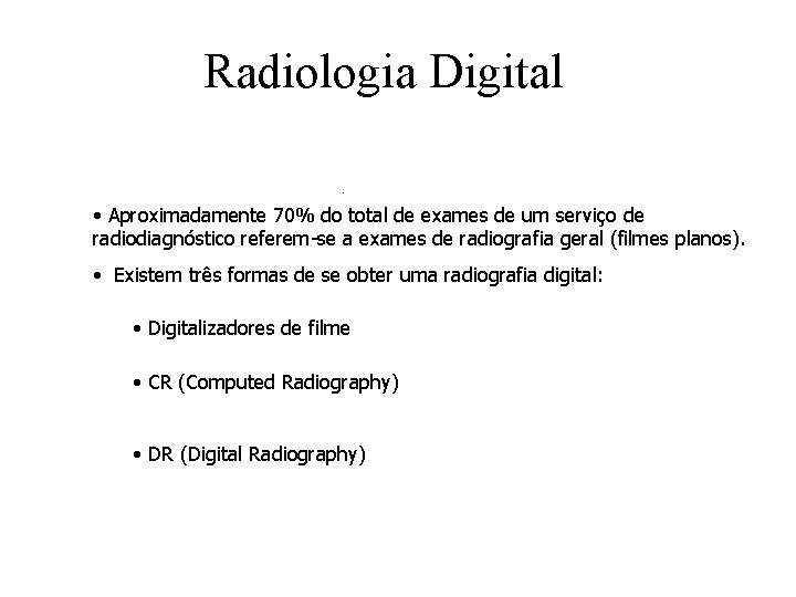 Radiologia Digital • Aproximadamente 70% do total de exames de um serviço de radiodiagnóstico