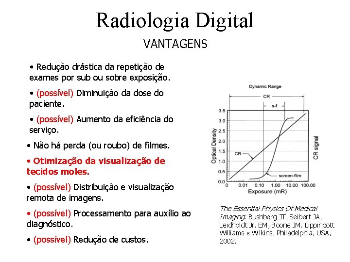 Radiologia Digital VANTAGENS • Redução drástica da repetição de exames por sub ou sobre