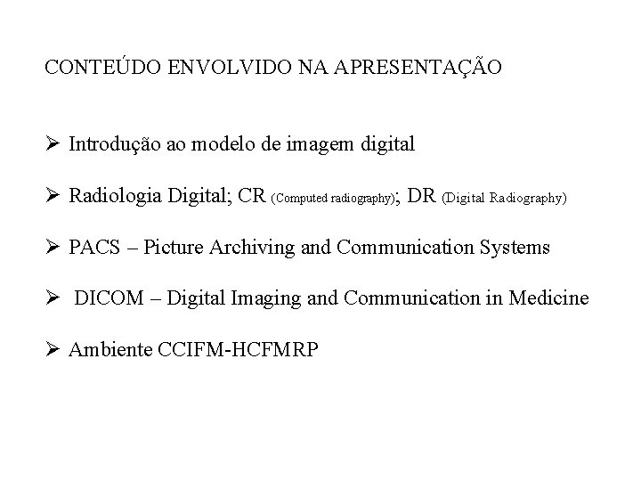 CONTEÚDO ENVOLVIDO NA APRESENTAÇÃO Ø Introdução ao modelo de imagem digital Ø Radiologia Digital;