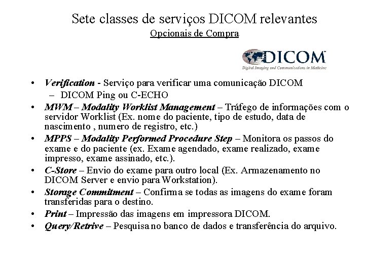 Sete classes de serviços DICOM relevantes Opcionais de Compra • Verification - Serviço para