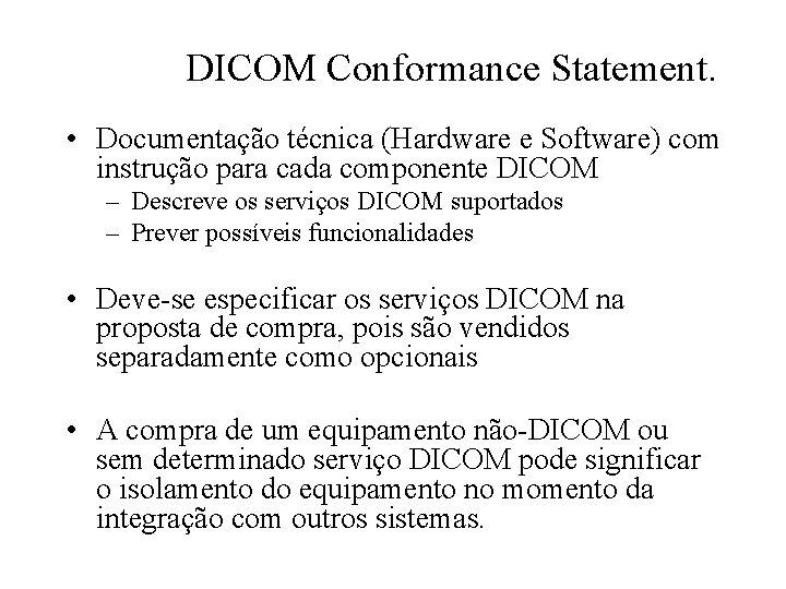 DICOM Conformance Statement. • Documentação técnica (Hardware e Software) com instrução para cada componente