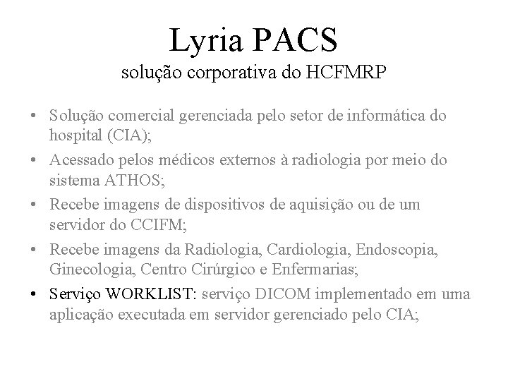 Lyria PACS solução corporativa do HCFMRP • Solução comercial gerenciada pelo setor de informática