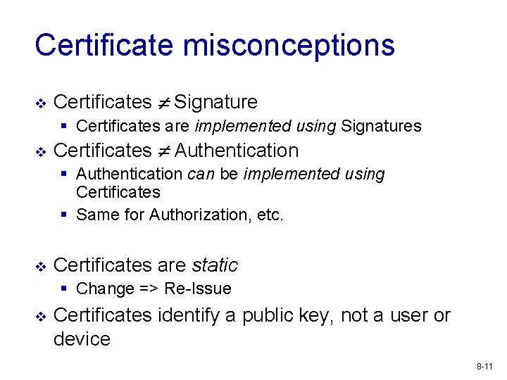 Certificate misconceptions v Certificates Signature § Certificates are implemented using Signatures v Certificates Authentication
