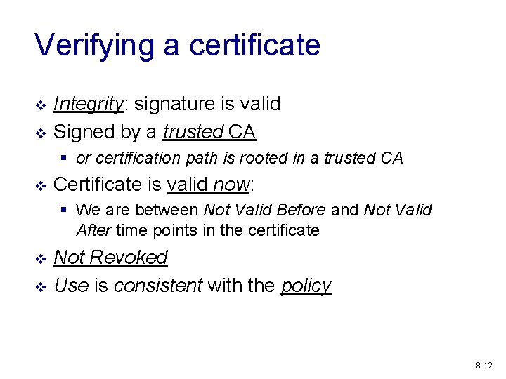 Verifying a certificate v v Integrity: signature is valid Signed by a trusted CA