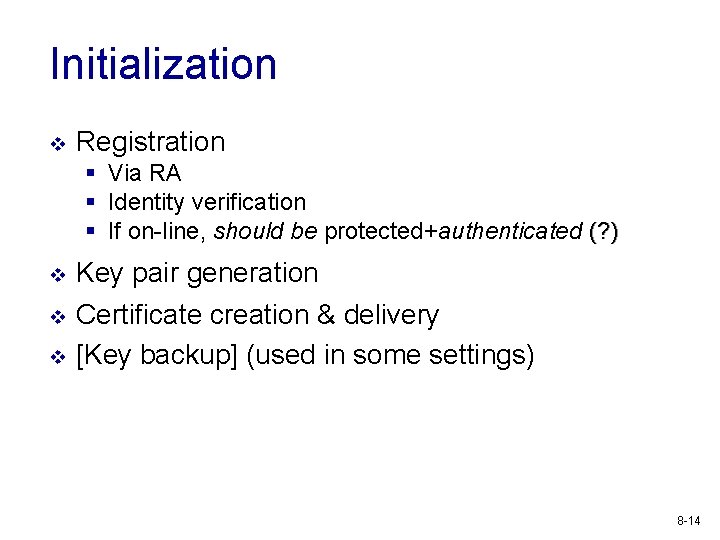 Initialization v Registration § Via RA § Identity verification § If on-line, should be