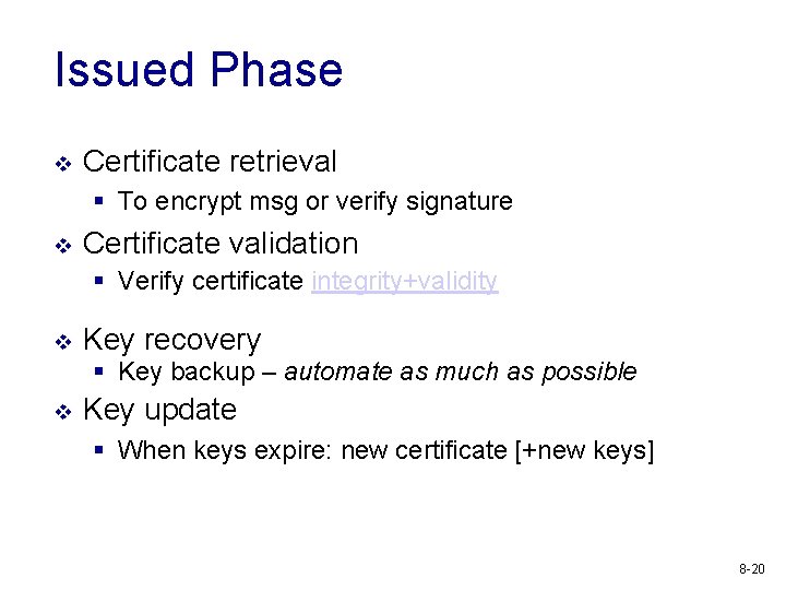 Issued Phase v Certificate retrieval § To encrypt msg or verify signature v Certificate