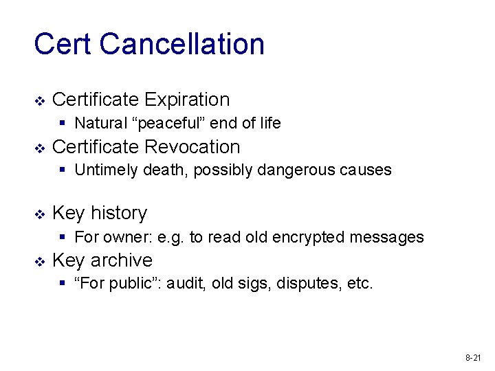 Cert Cancellation v Certificate Expiration § Natural “peaceful” end of life v Certificate Revocation