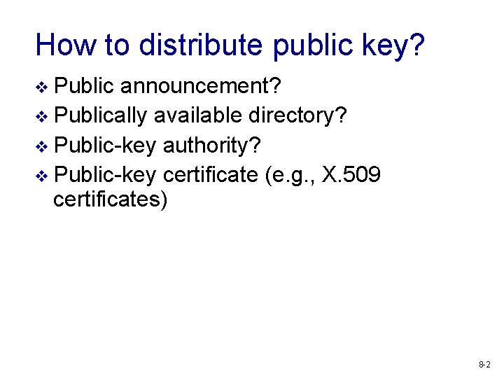 How to distribute public key? v Public announcement? v Publically available directory? v Public-key