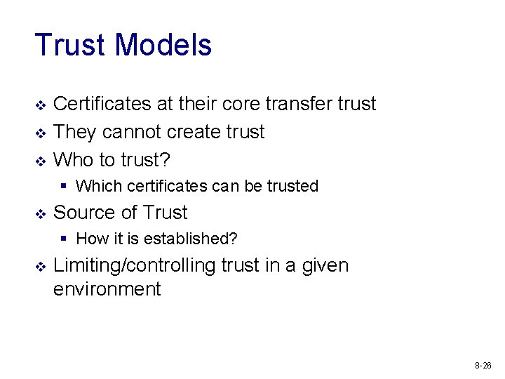 Trust Models v v v Certificates at their core transfer trust They cannot create