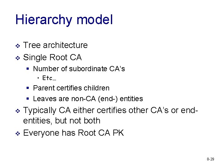 Hierarchy model v v Tree architecture Single Root CA § Number of subordinate CA’s