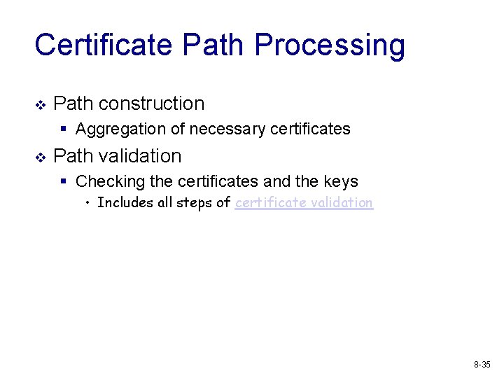 Certificate Path Processing v Path construction § Aggregation of necessary certificates v Path validation