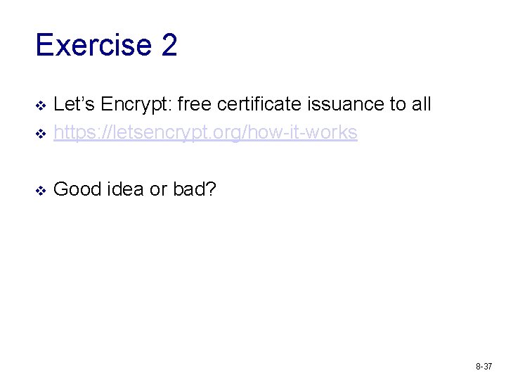 Exercise 2 v Let’s Encrypt: free certificate issuance to all https: //letsencrypt. org/how-it-works v