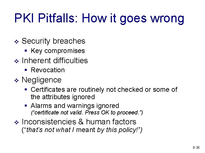 PKI Pitfalls: How it goes wrong v Security breaches § Key compromises v Inherent