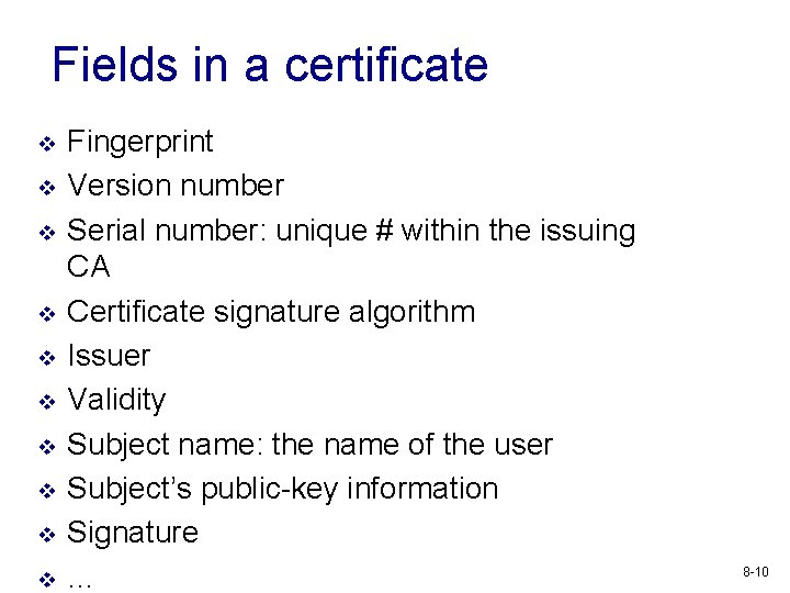 Fields in a certificate v v v v v Fingerprint Version number Serial number: