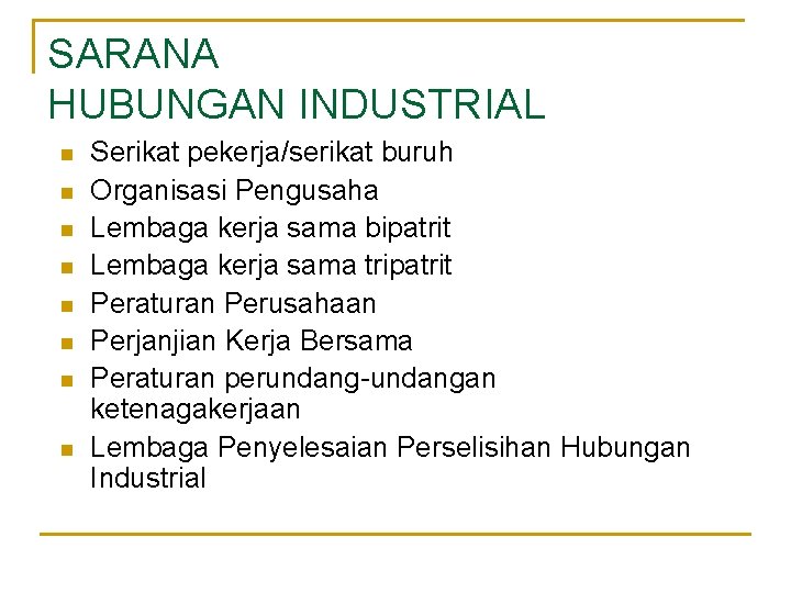 SARANA HUBUNGAN INDUSTRIAL n n n n Serikat pekerja/serikat buruh Organisasi Pengusaha Lembaga kerja SARANA HUBUNGAN INDUSTRIAL n n n n Serikat pekerja/serikat buruh Organisasi Pengusaha Lembaga kerja