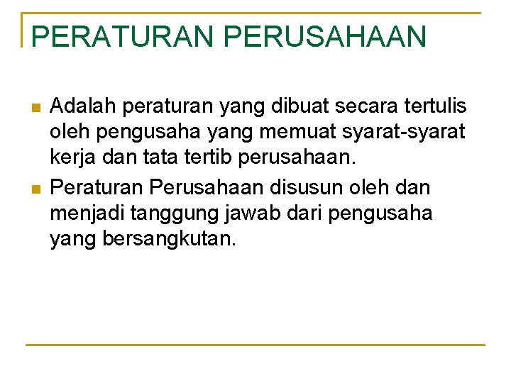 PERATURAN PERUSAHAAN n n Adalah peraturan yang dibuat secara tertulis oleh pengusaha yang memuat