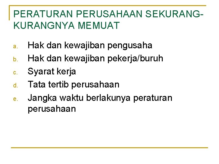 PERATURAN PERUSAHAAN SEKURANGNYA MEMUAT a. b. c. d. e. Hak dan kewajiban pengusaha Hak PERATURAN PERUSAHAAN SEKURANGNYA MEMUAT a. b. c. d. e. Hak dan kewajiban pengusaha Hak