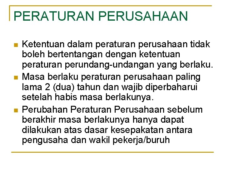 PERATURAN PERUSAHAAN n n n Ketentuan dalam peraturan perusahaan tidak boleh bertentangan dengan ketentuan