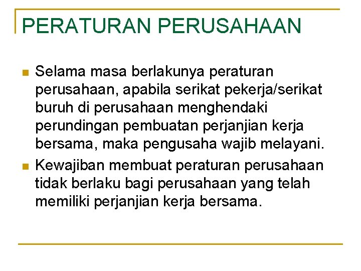 PERATURAN PERUSAHAAN n n Selama masa berlakunya peraturan perusahaan, apabila serikat pekerja/serikat buruh di