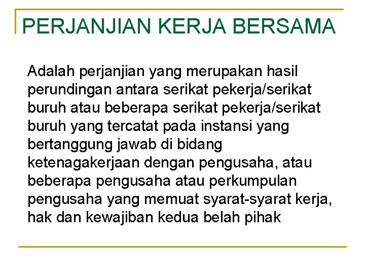 PERJANJIAN KERJA BERSAMA Adalah perjanjian yang merupakan hasil perundingan antara serikat pekerja/serikat buruh atau PERJANJIAN KERJA BERSAMA Adalah perjanjian yang merupakan hasil perundingan antara serikat pekerja/serikat buruh atau